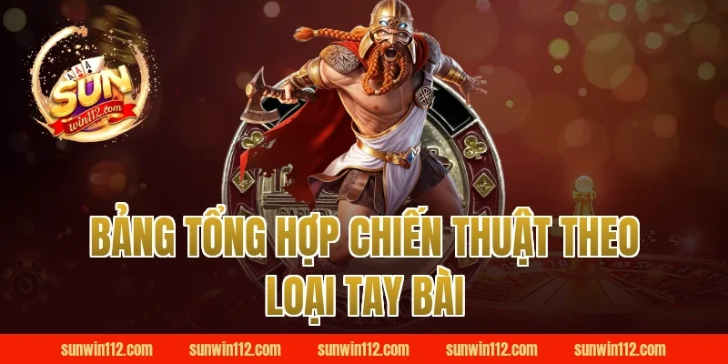 Bảng Tổng Hợp Chiến Thuật Theo Loại Tay Bài