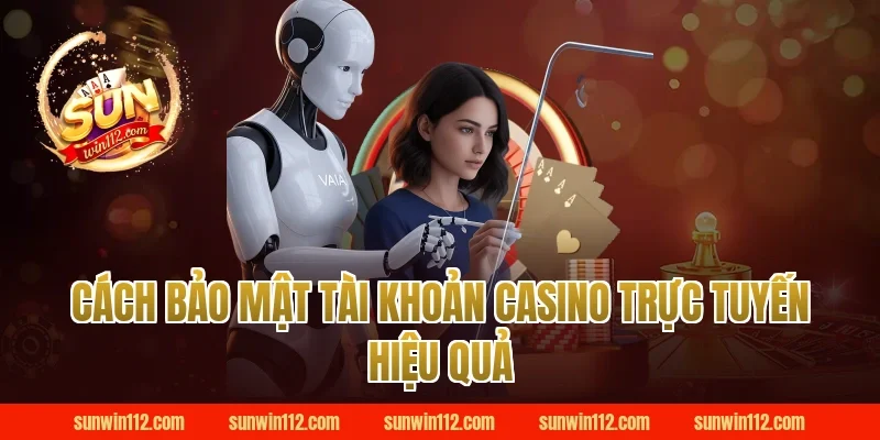 Cách Bảo Mật Tài Khoản Casino Trực Tuyến Hiệu Quả