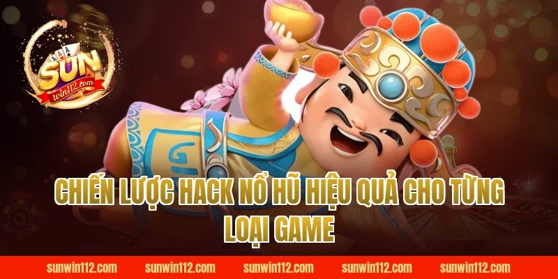 Chiến Lược Hack Nổ Hũ Hiệu Quả Cho Từng Loại Game