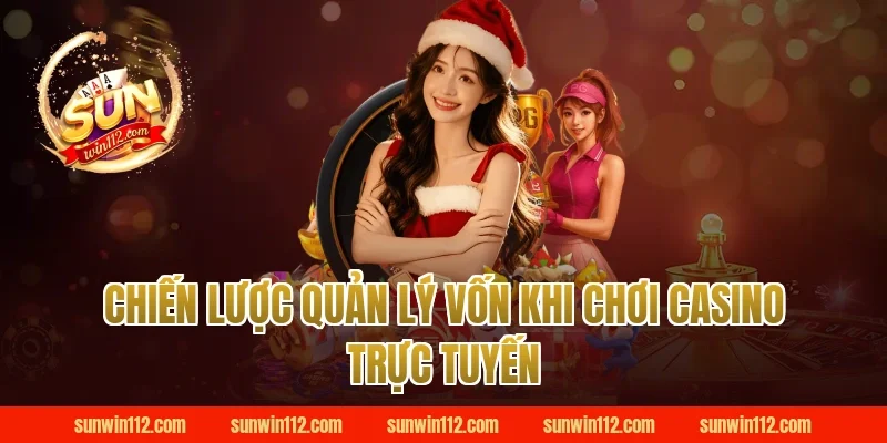 Chiến Lược Quản Lý Vốn Khi Chơi Casino Trực Tuyến