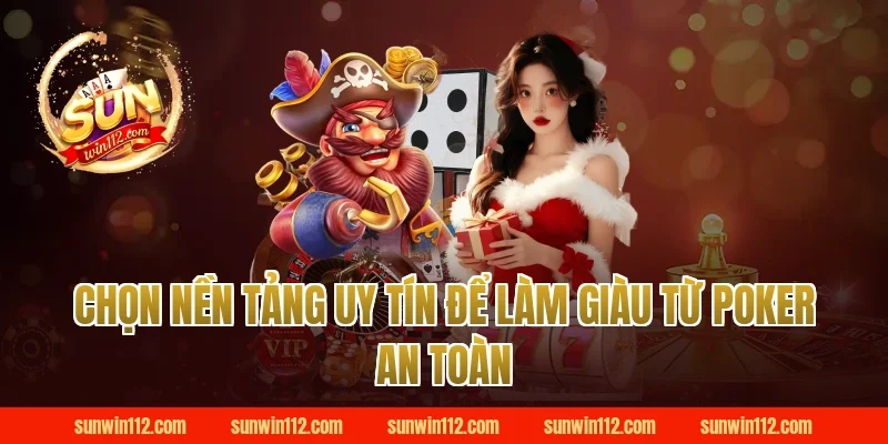 Chọn nền tảng uy tín để làm giàu từ poker an toàn