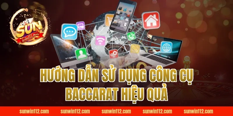 Hướng Dẫn Sử Dụng Công Cụ Baccarat Hiệu Quả