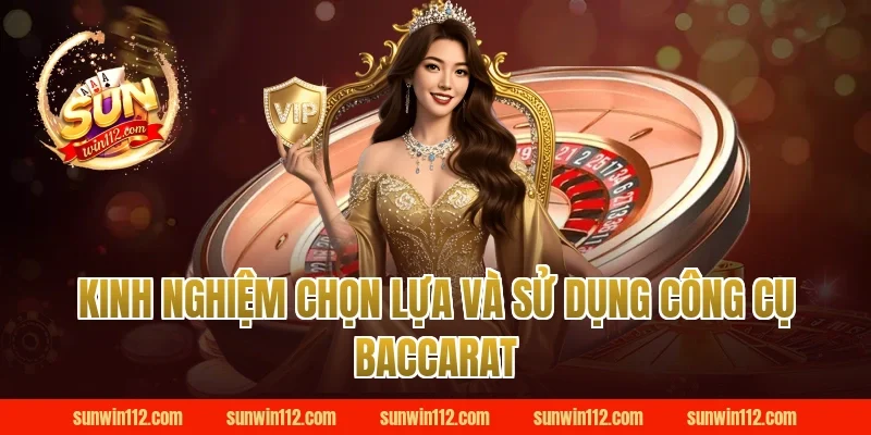 Kinh Nghiệm Chọn Lựa Và Sử Dụng Công Cụ Baccarat