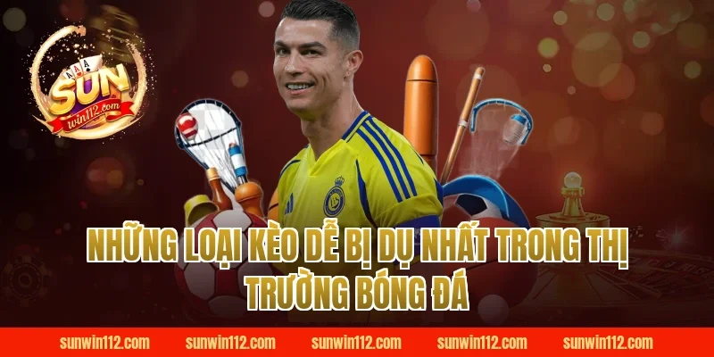 Những Loại Kèo Dễ Bị Dụ Nhất Trong Thị Trường Bóng Đá